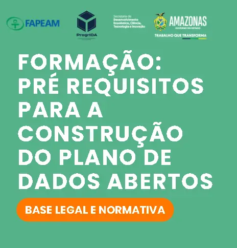 Formação: Pré-requisitos para a  construção do plano de Dados Abertos - Base Legal e Normativa
